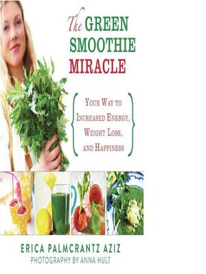 cover image of The Green Smoothie Miracle: Your Way to Increased Energy, Weight Loss, and Happiness